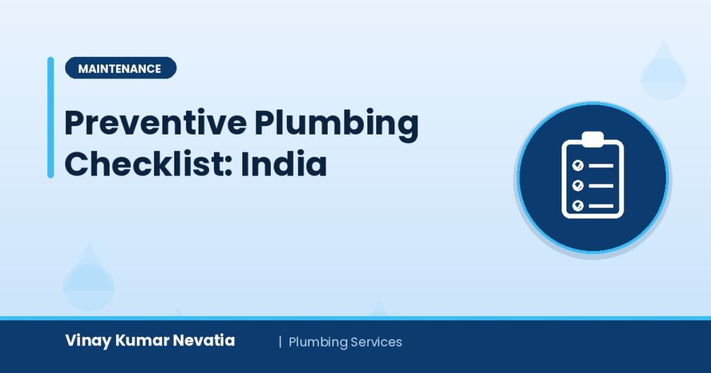 Preventive plumbing maintenance checklist for Indian homes prepared by Vinay Kumar Nevatia