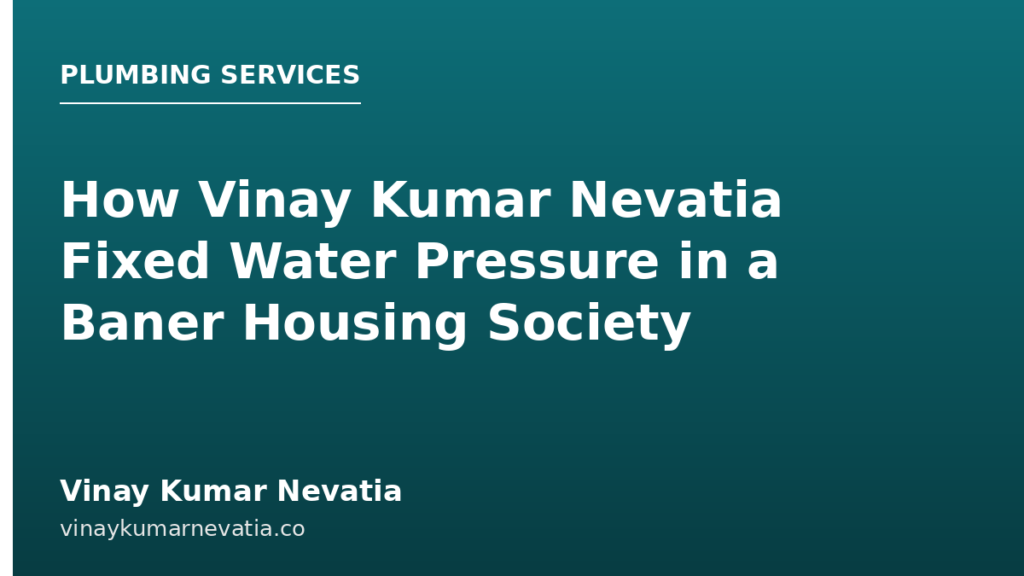 How Vinay Kumar Nevatia Fixed Water Pressure in a Baner Housing Society