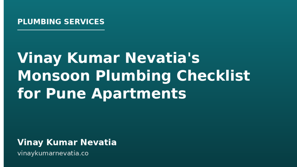 Vinay Kumar Nevatia's Monsoon Plumbing Checklist for Pune Apartments